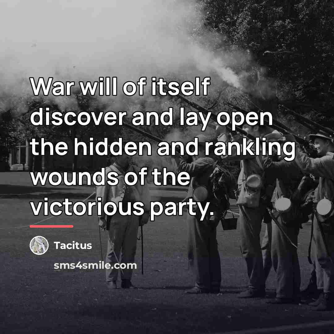 “War will of itself discover and lay open the hidden…” quote by Tacitus
