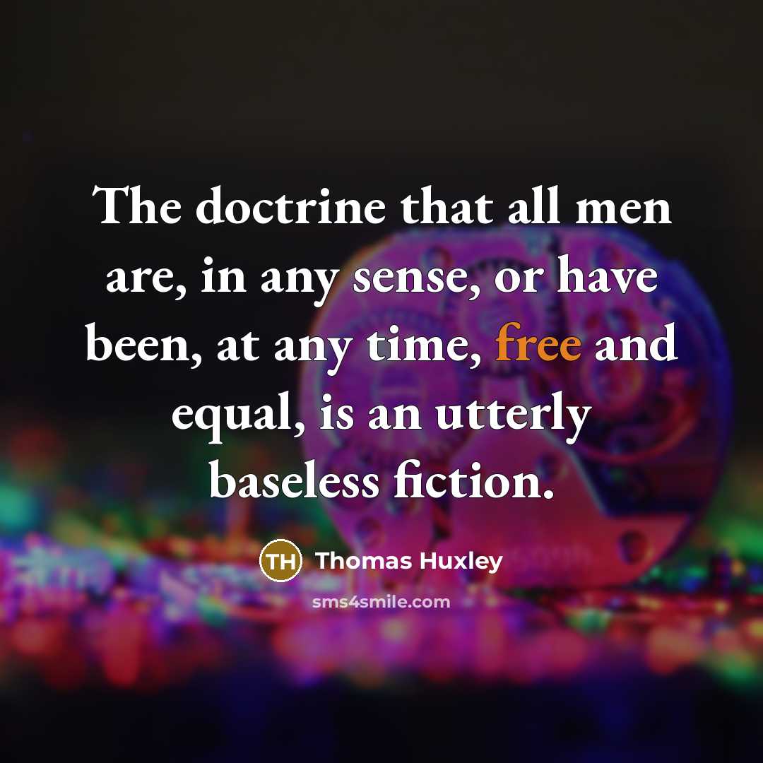 “The doctrine that all men are, in any sense, or…” quote by Thomas Huxley