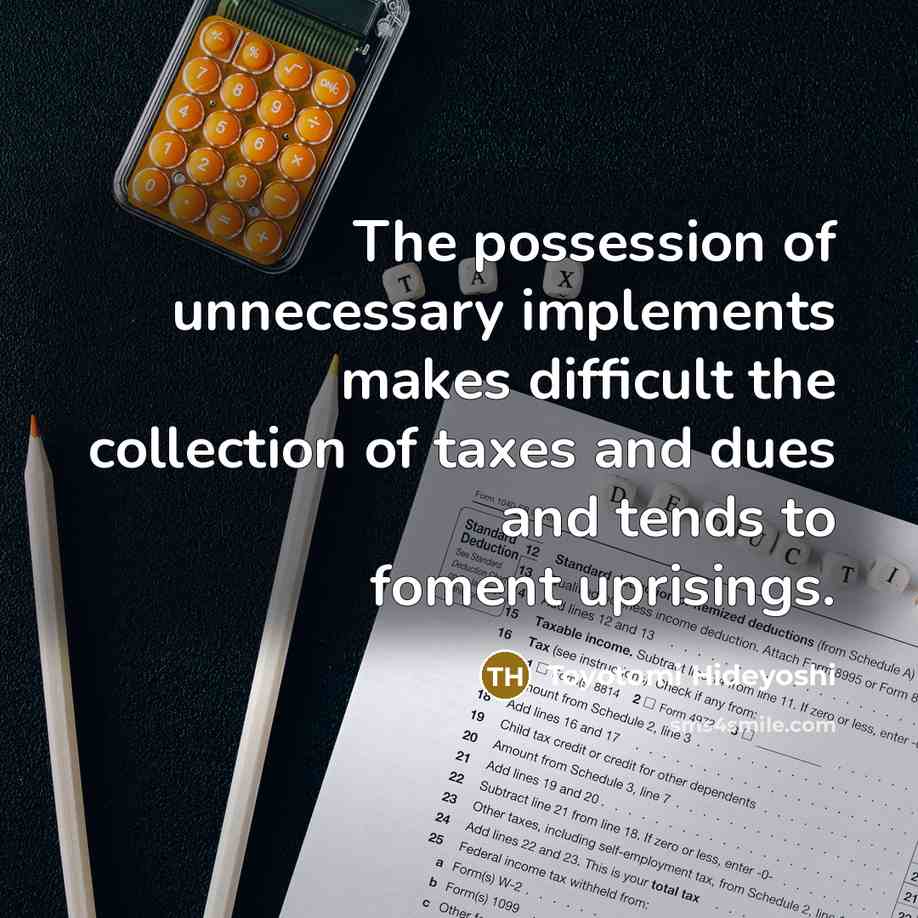 “The possession of unnecessary implements makes difficult the collection of…” quote by Toyotomi Hideyoshi