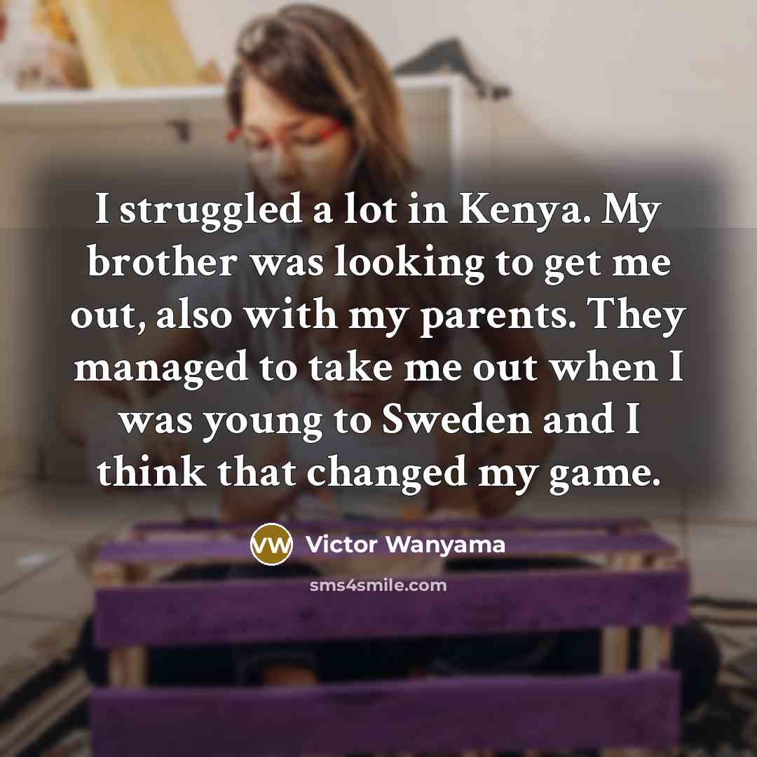 “I struggled a lot in Kenya. My brother was looking…” quote by Victor Wanyama