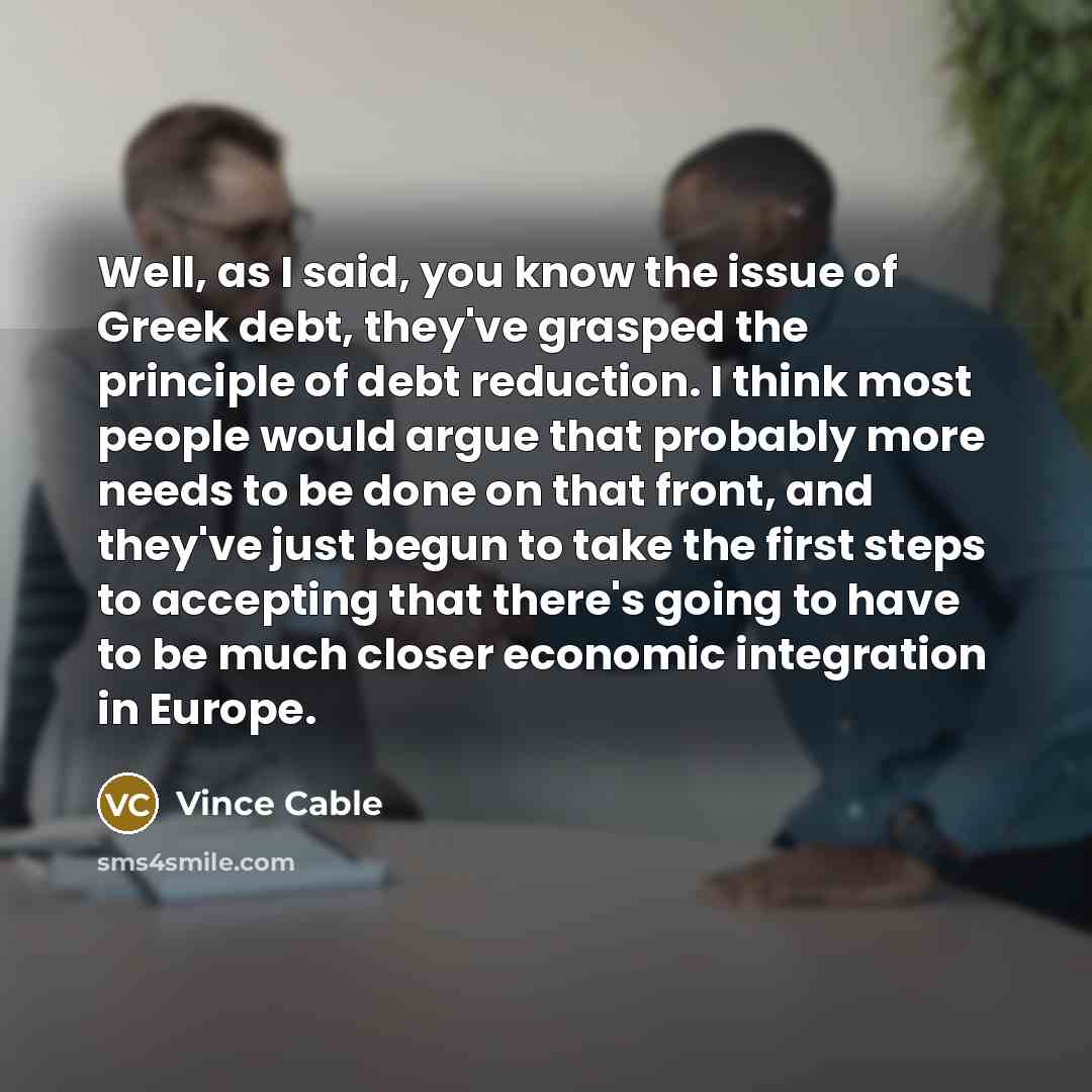 “Well, as I said, you know the issue of Greek…” quote by Vince Cable
