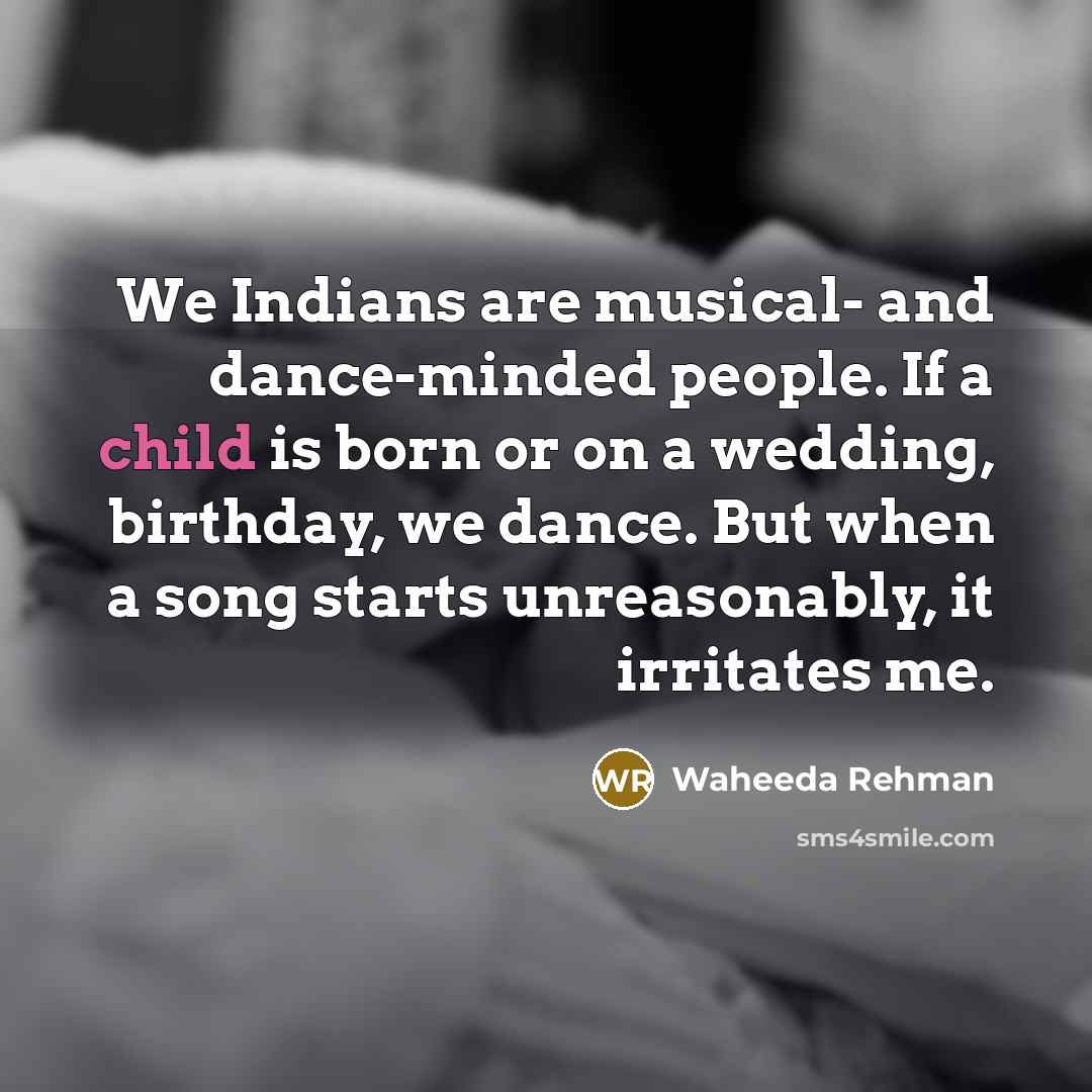 “We Indians are musical- and dance-minded people. If a child…” quote by Waheeda Rehman