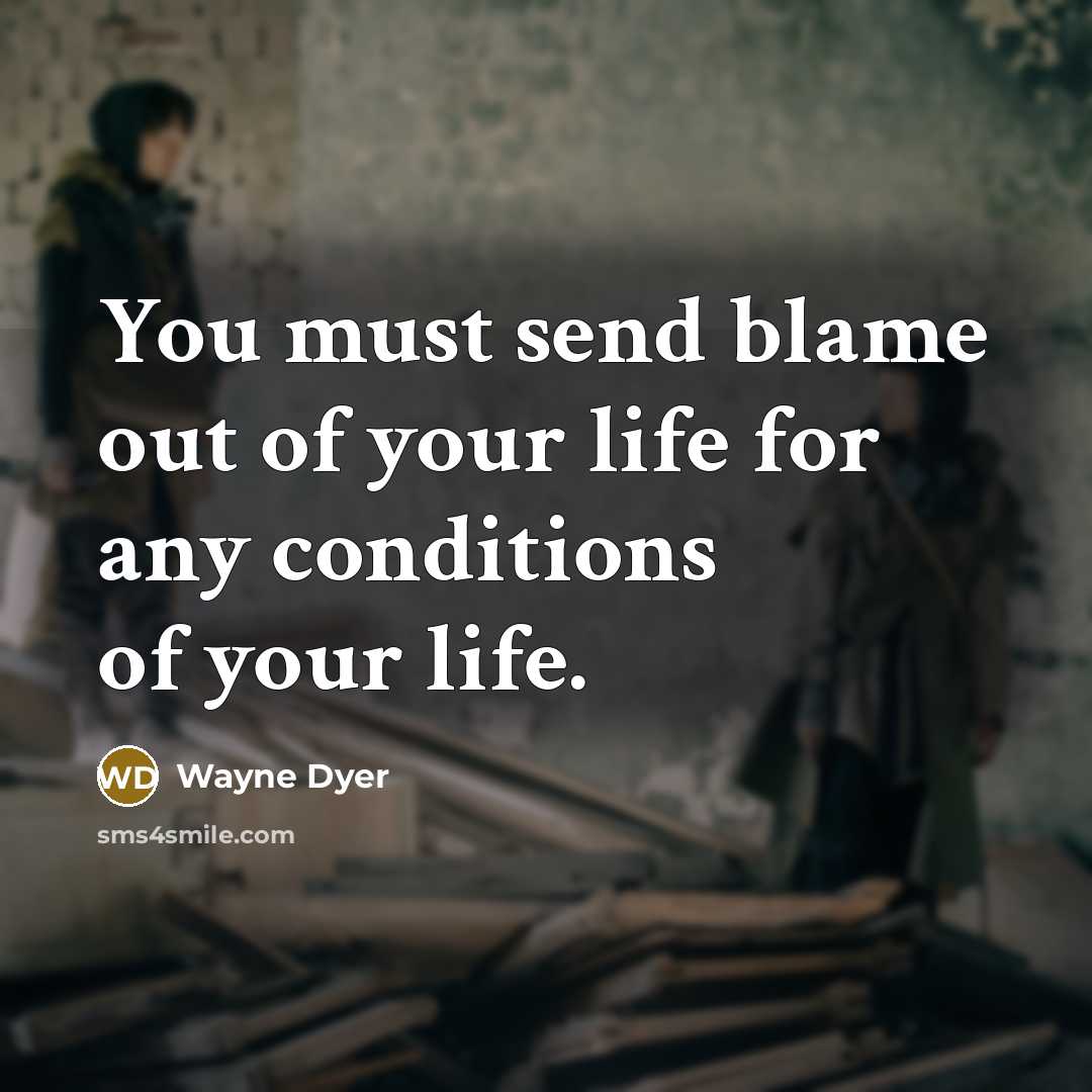 “You must send blame out of your life for any…” quote by Wayne Dyer