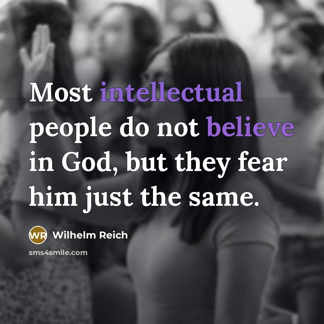 “Most intellectual people do not believe in God, but they…” quote by Wilhelm Reich