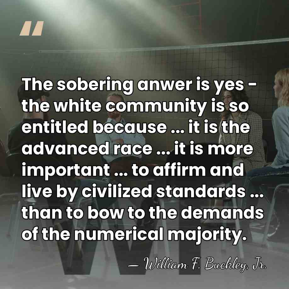The sobering anwer is yes - the white community is so entitled&hellip; - William F. Buckley, Jr.