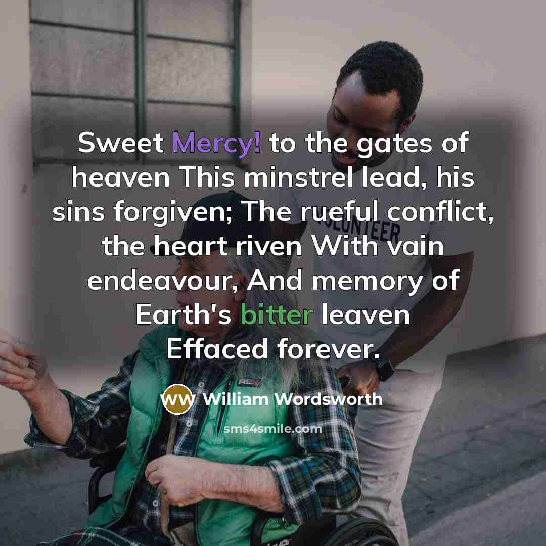 “Sweet Mercy! to the gates of heaven This minstrel lead,…” quote by William Wordsworth