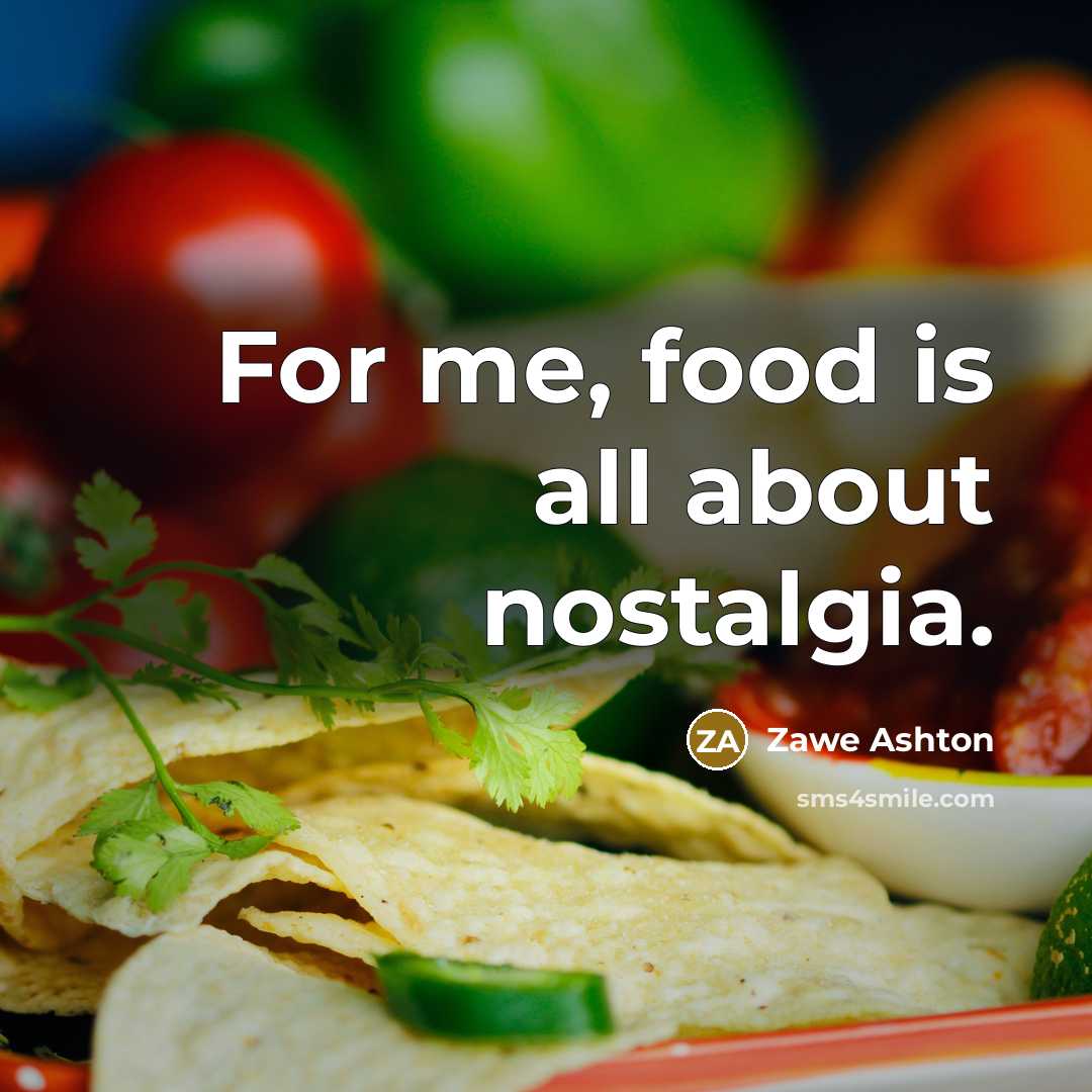“For me, food is all about nostalgia.…” quote by Zawe Ashton
