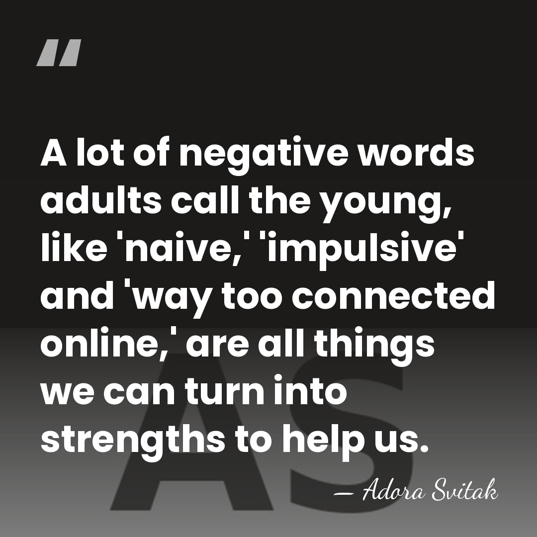 A lot of negative words adults call the young, like 'naive,' 'impulsive'&hellip; - Adora Svitak