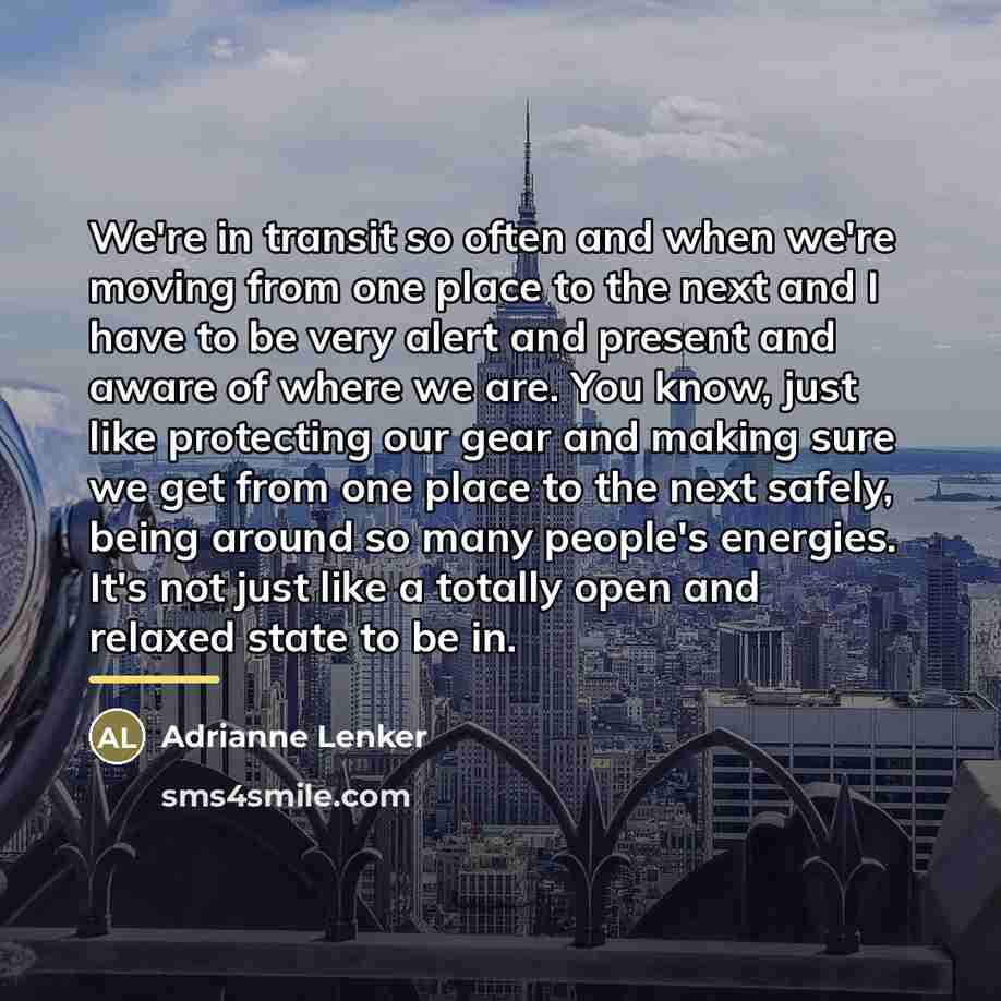 “We're in transit so often and when we're moving from…” quote by Adrianne Lenker