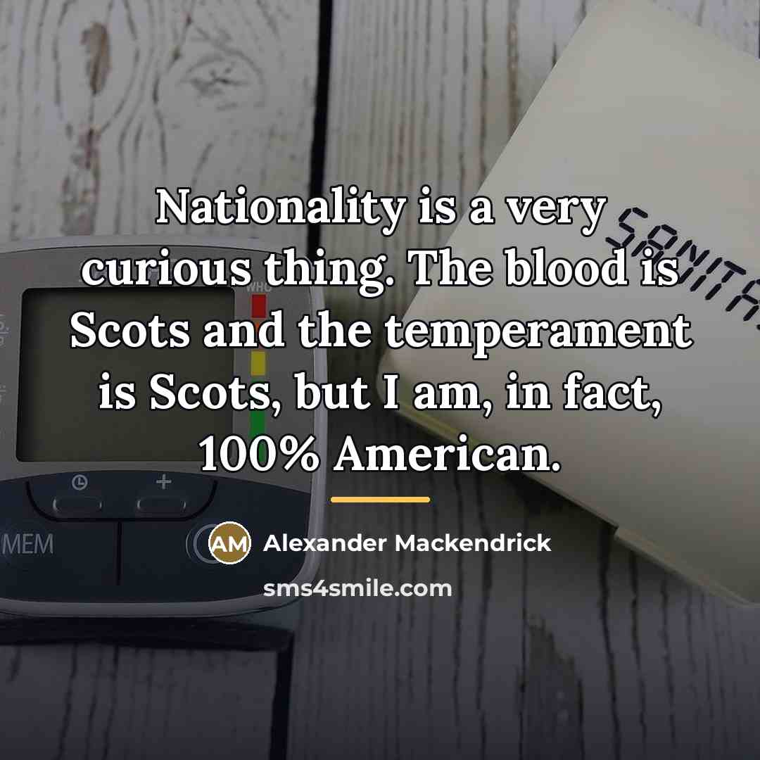 “Nationality is a very curious thing. The blood is Scots…” quote by Alexander Mackendrick