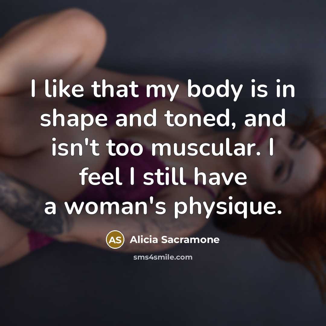 “I like that my body is in shape and toned,…” quote by Alicia Sacramone