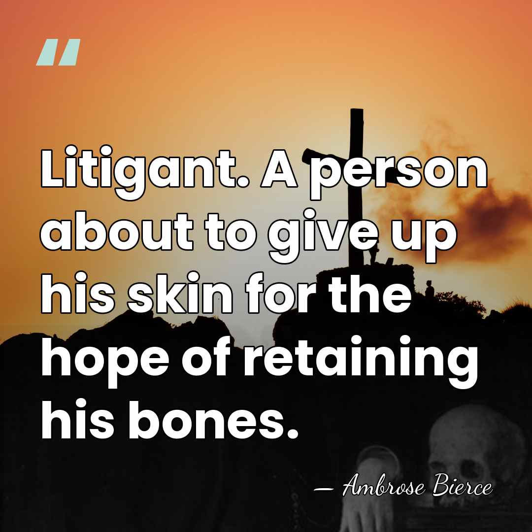 Litigant. A person about to give up his skin for the hope&hellip; - Ambrose Bierce