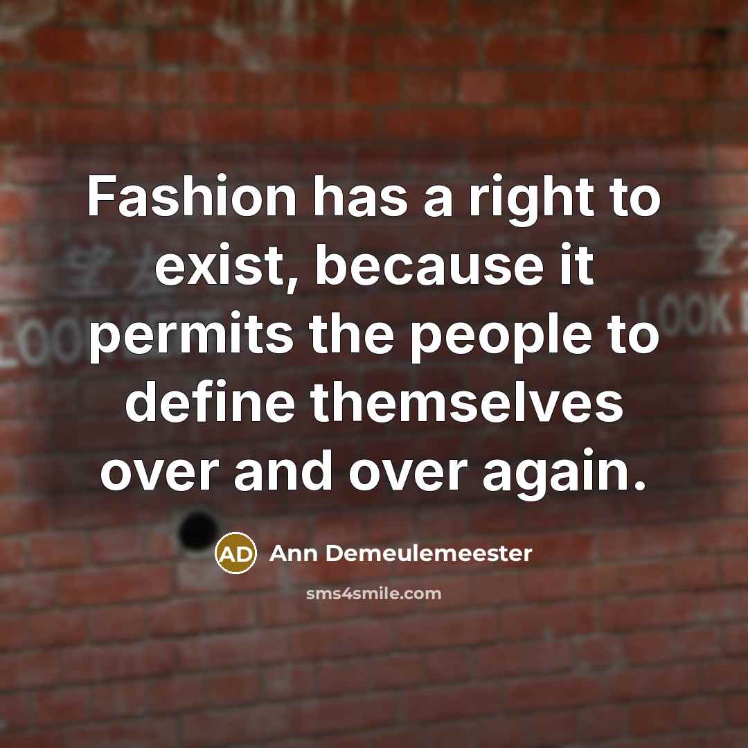 “Fashion has a right to exist, because it permits the…” quote by Ann Demeulemeester