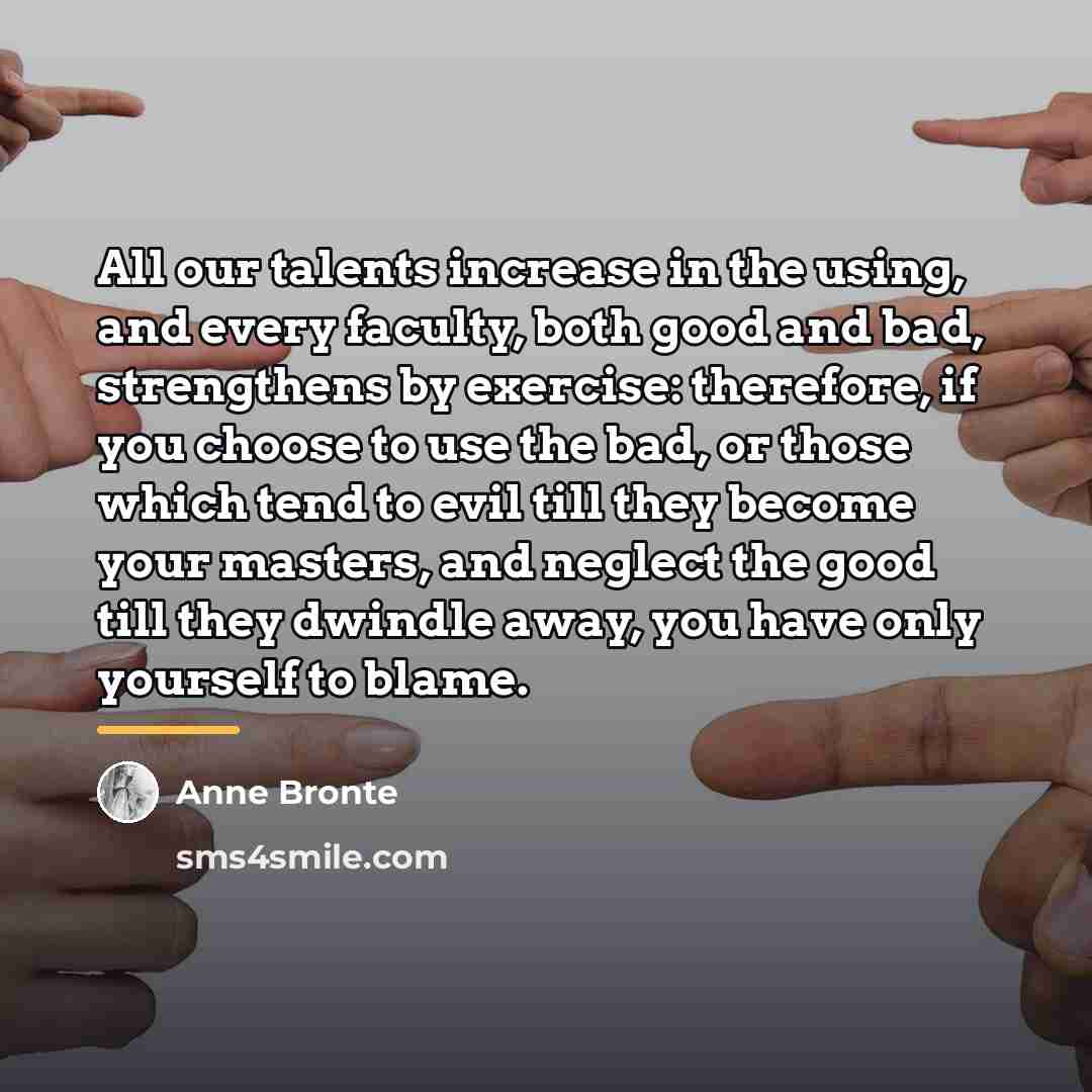 “All our talents increase in the using, and every faculty,…” quote by Anne Bronte