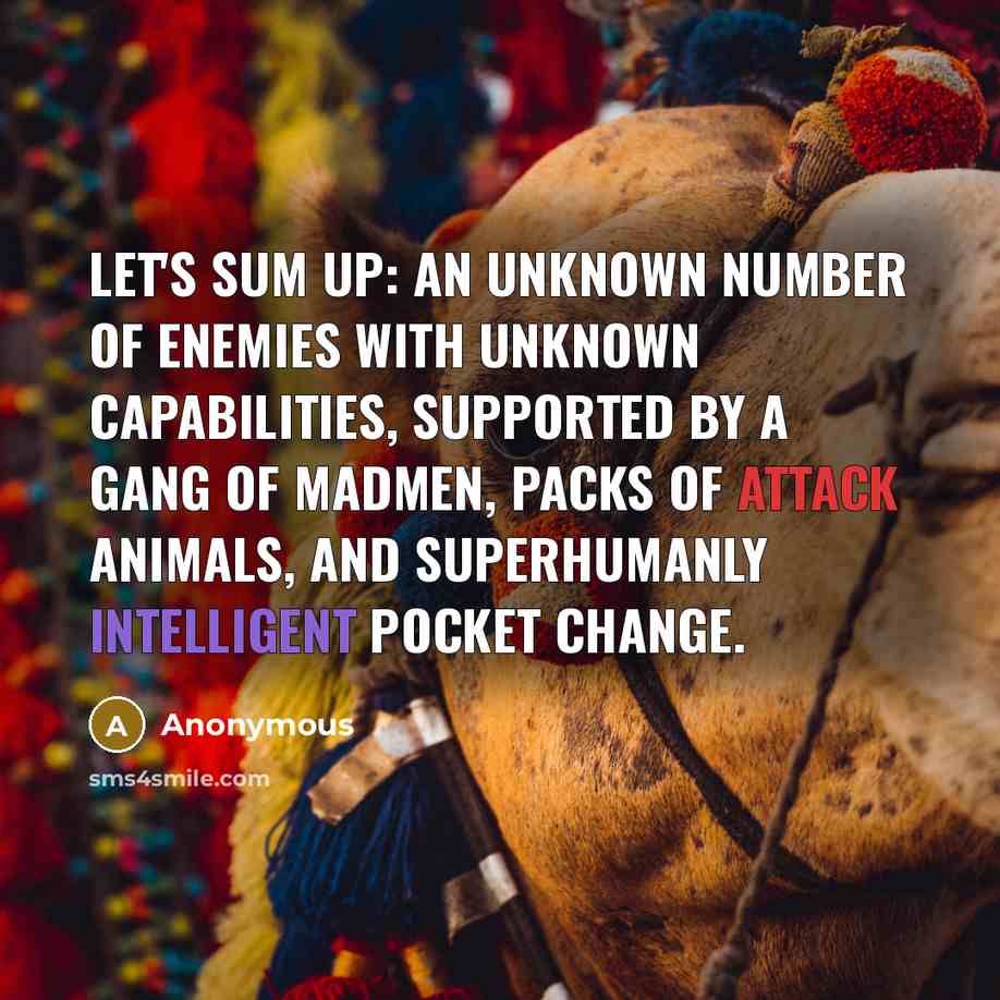 “Let's sum up: an unknown number of enemies with unknown…” quote by Anonymous