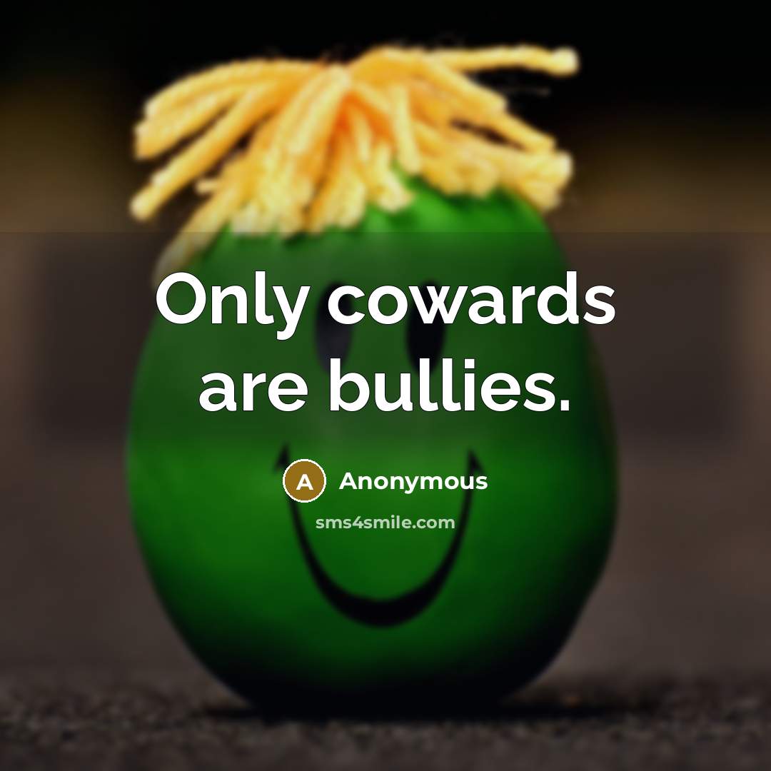 “Only cowards are bullies.…” quote by Anonymous