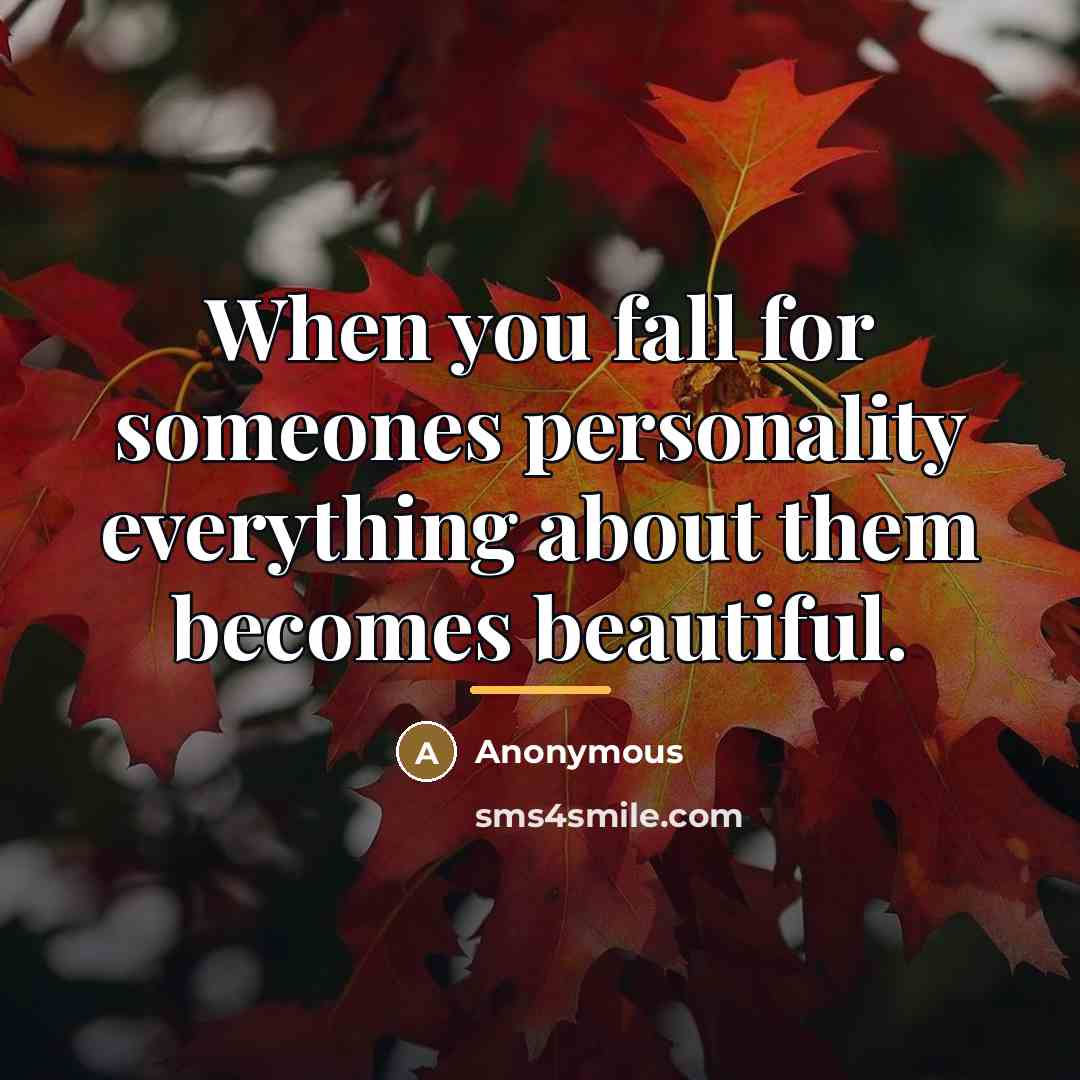 “When you fall for someones personality everything about them becomes…” quote by Anonymous