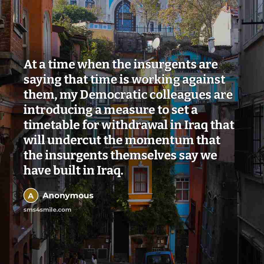 “At a time when the insurgents are saying that time…” quote by Anonymous