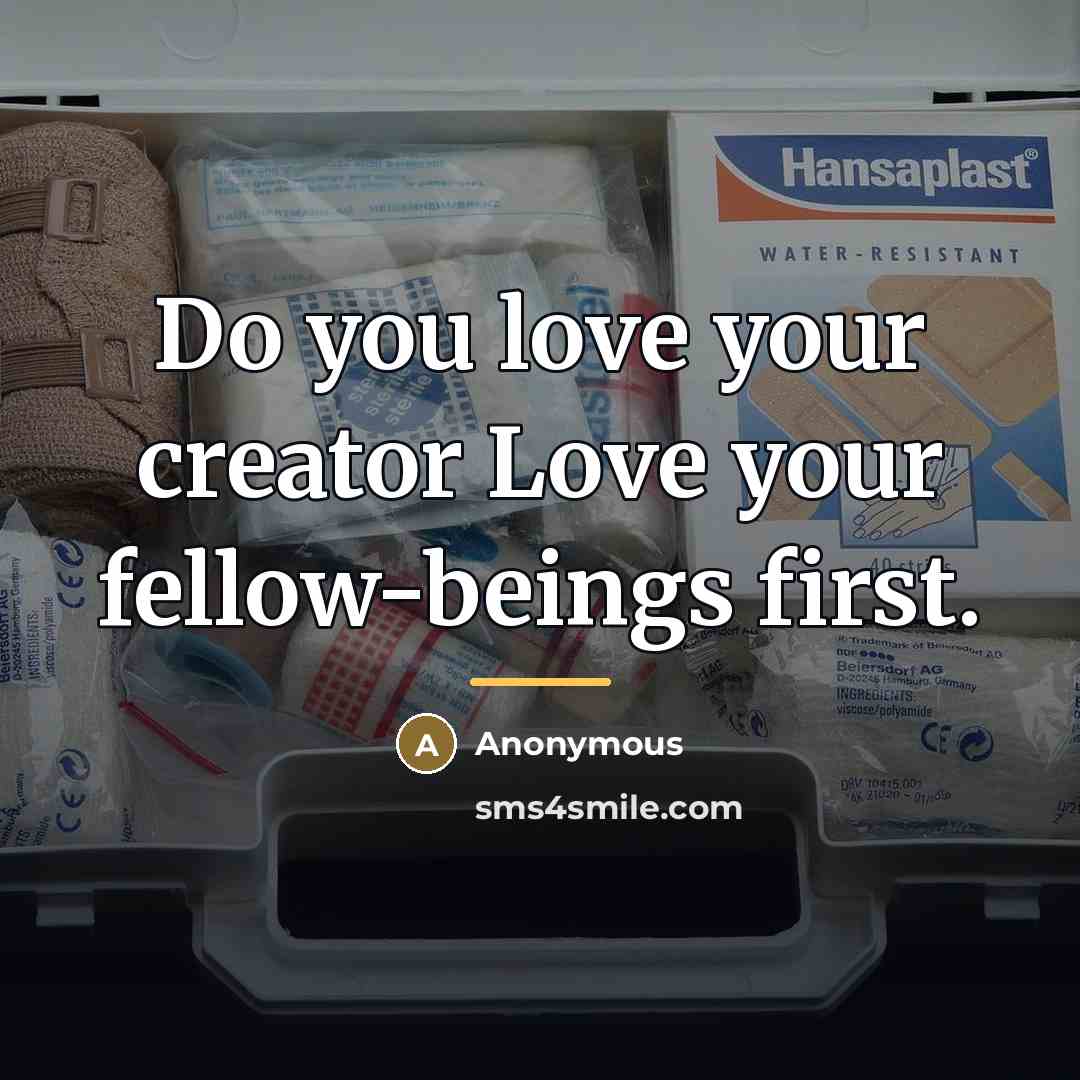 “Do you love your creator Love your fellow-beings first.…” quote by Anonymous
