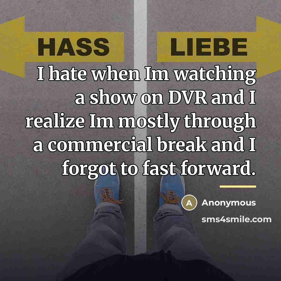 “I hate when Im watching a show on DVR and…” quote by Anonymous