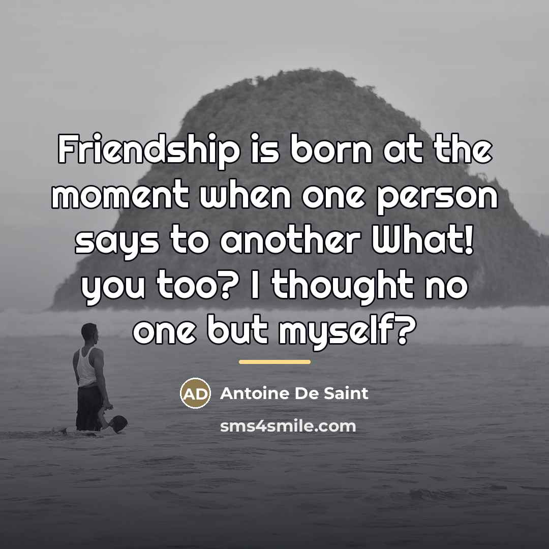 “Friendship is born at the moment when one person says…” quote by Anonymous