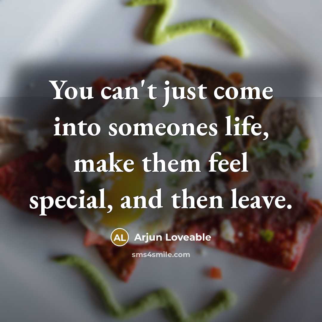 “You can't just come into someones life, make them feel…” quote by Arjun Loveable
