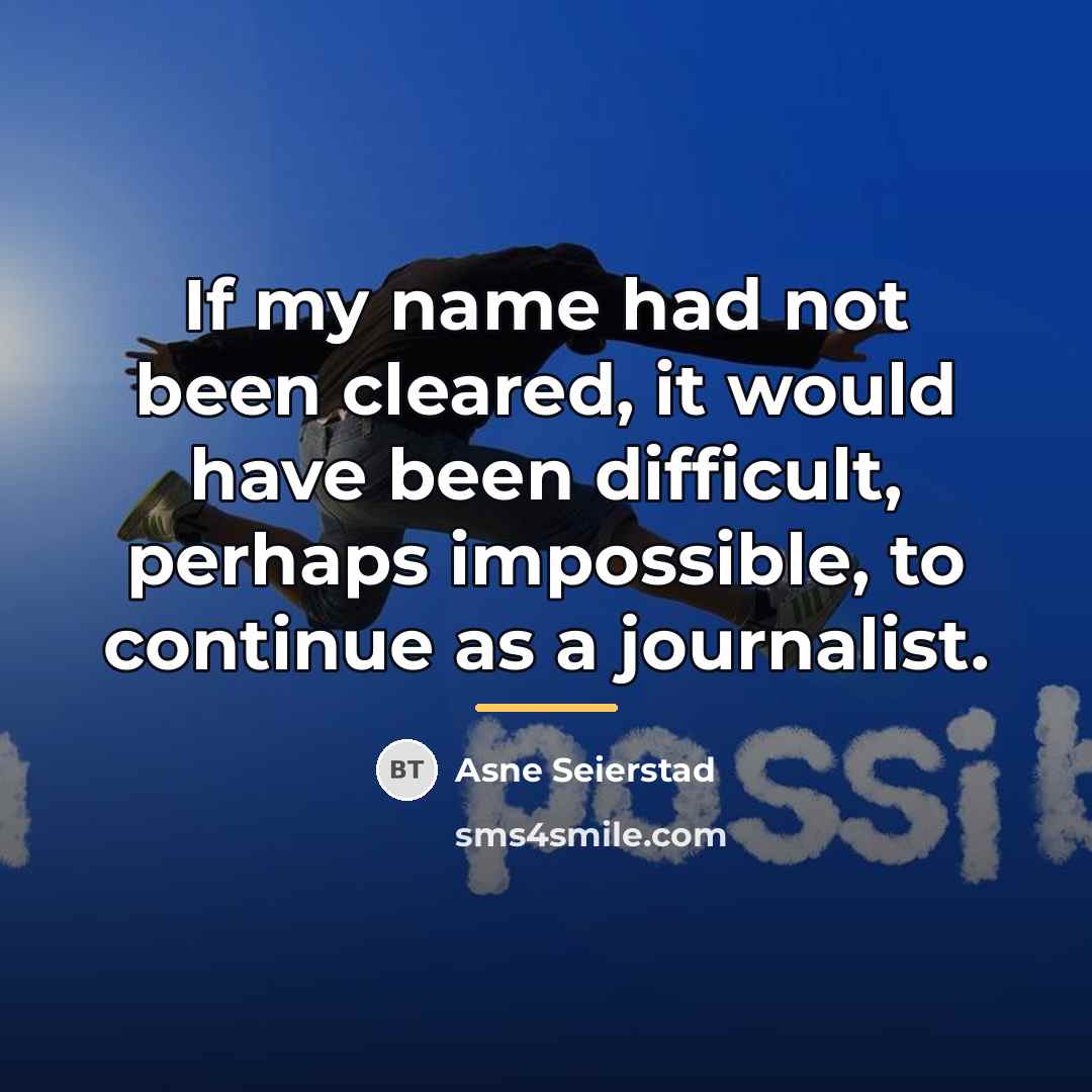 “If my name had not been cleared, it would have…” quote by Asne Seierstad