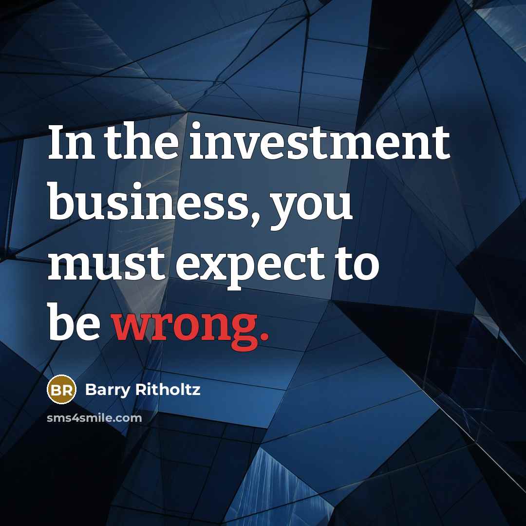 “In the investment business, you must expect to be wrong.…” quote by Barry Ritholtz