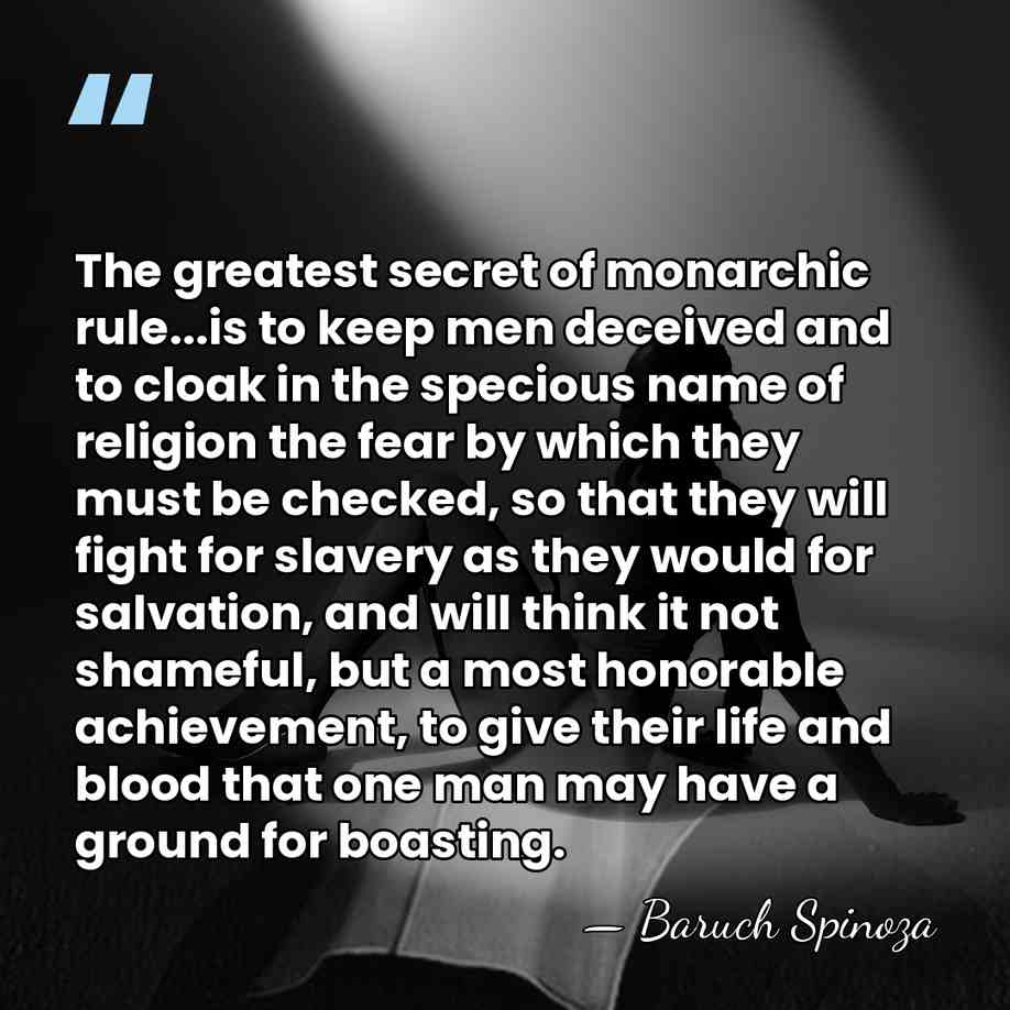 The greatest secret of monarchic rule...is to keep men deceived and to&hellip; - Baruch Spinoza