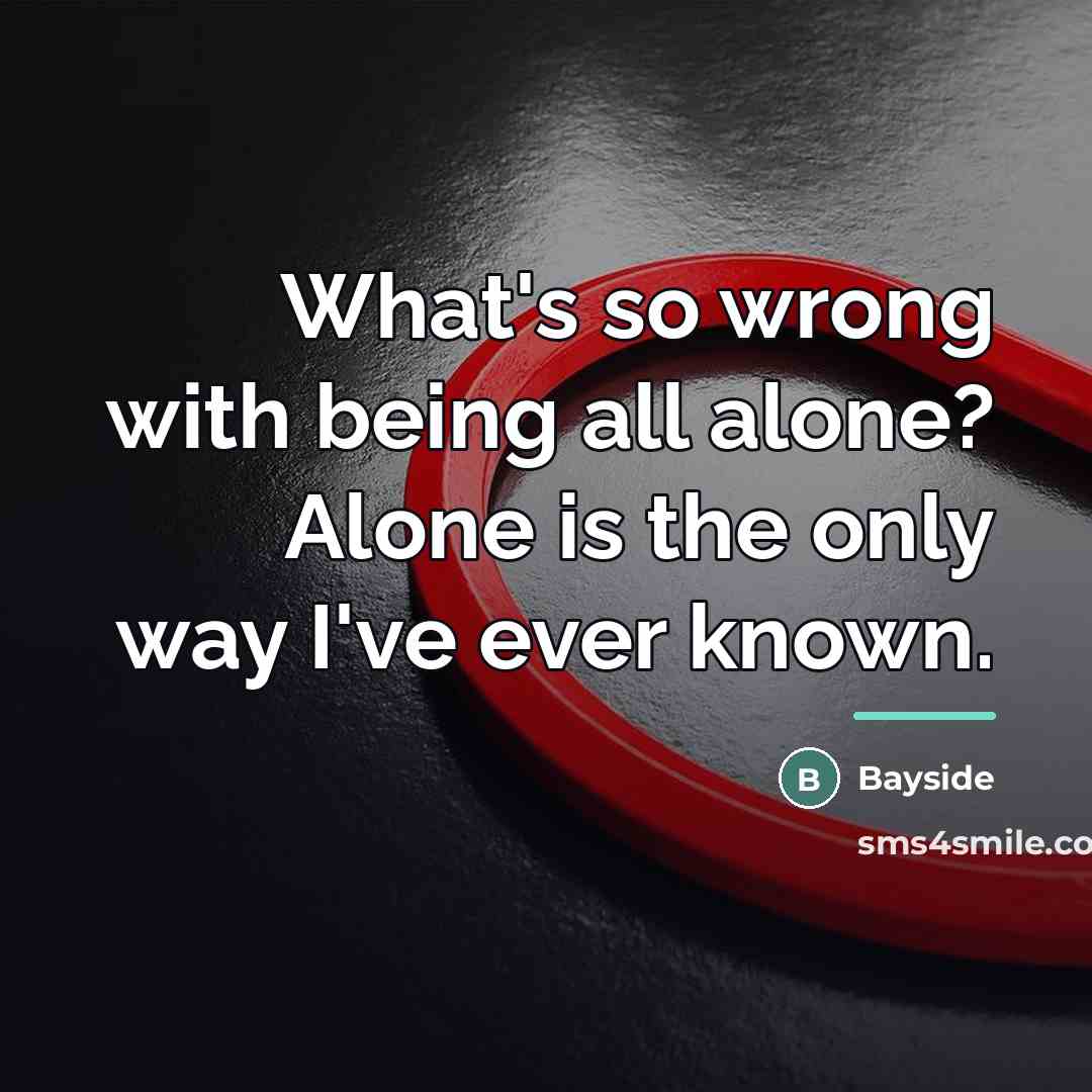 “What's so wrong with being all alone? Alone is the…” quote by Bayside