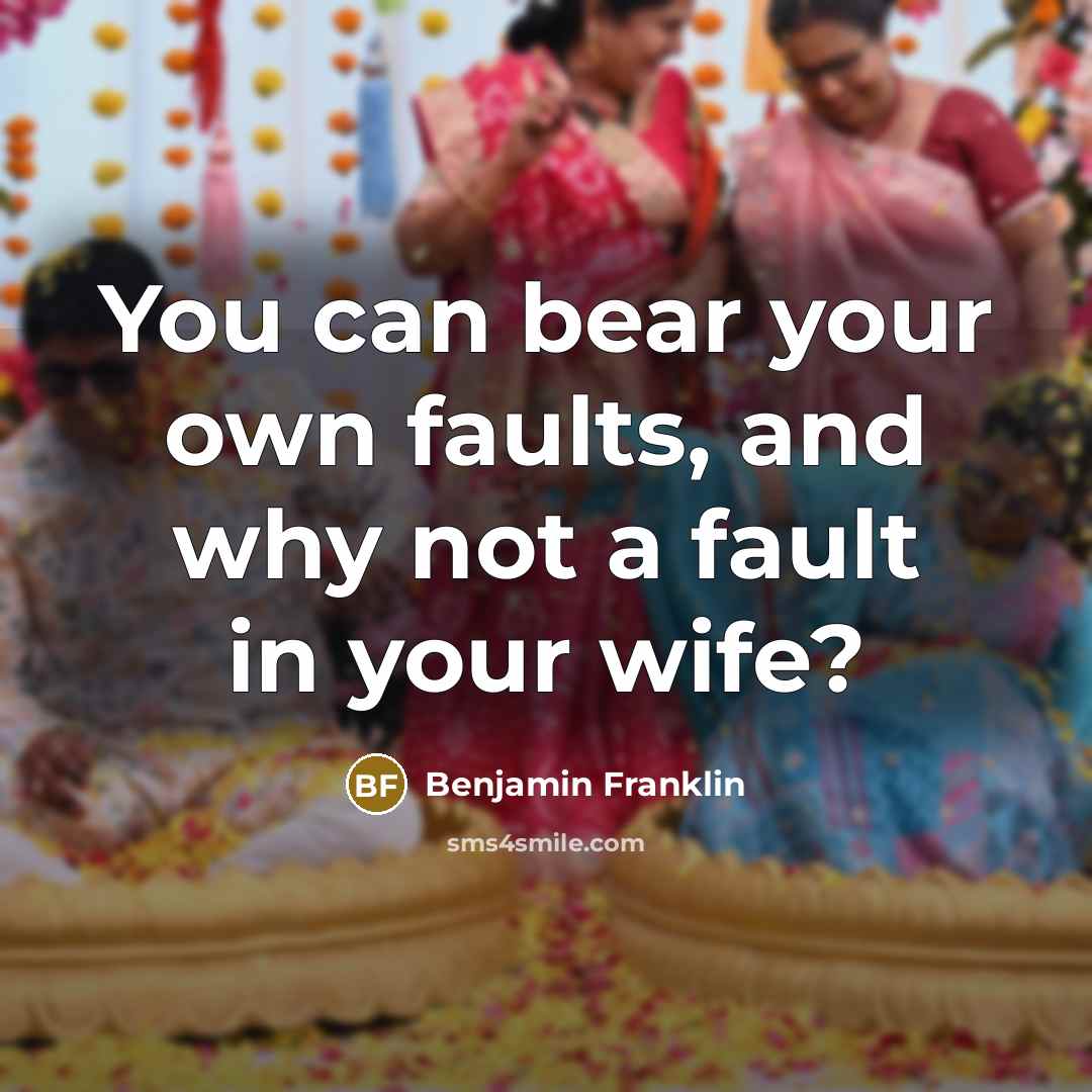 “You can bear your own faults, and why not a…” quote by Benjamin Franklin