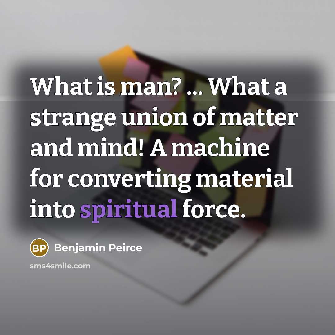 “What is man? ... What a strange union of matter…” quote by Benjamin Peirce