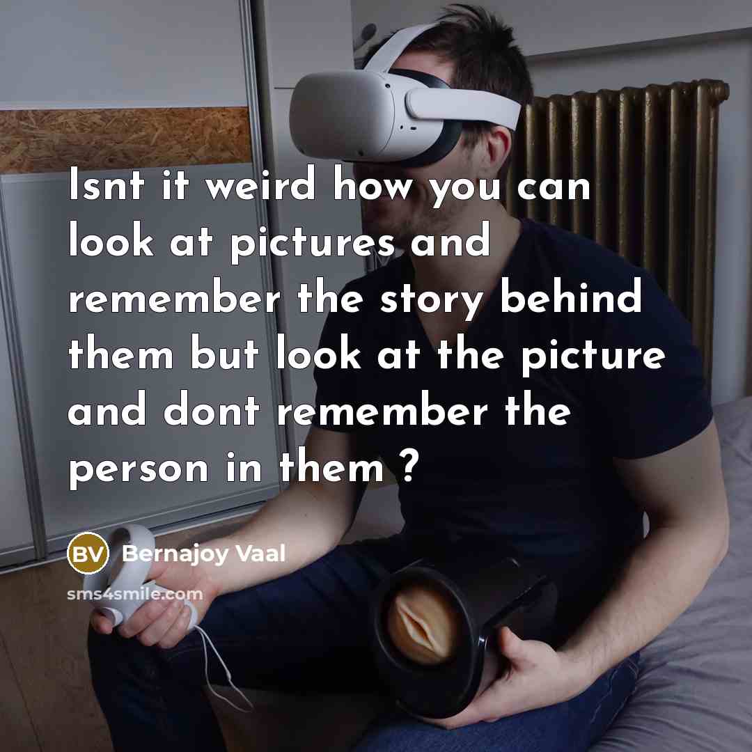 “Isnt it weird how you can look at pictures and…” quote by Bernajoy Vaal