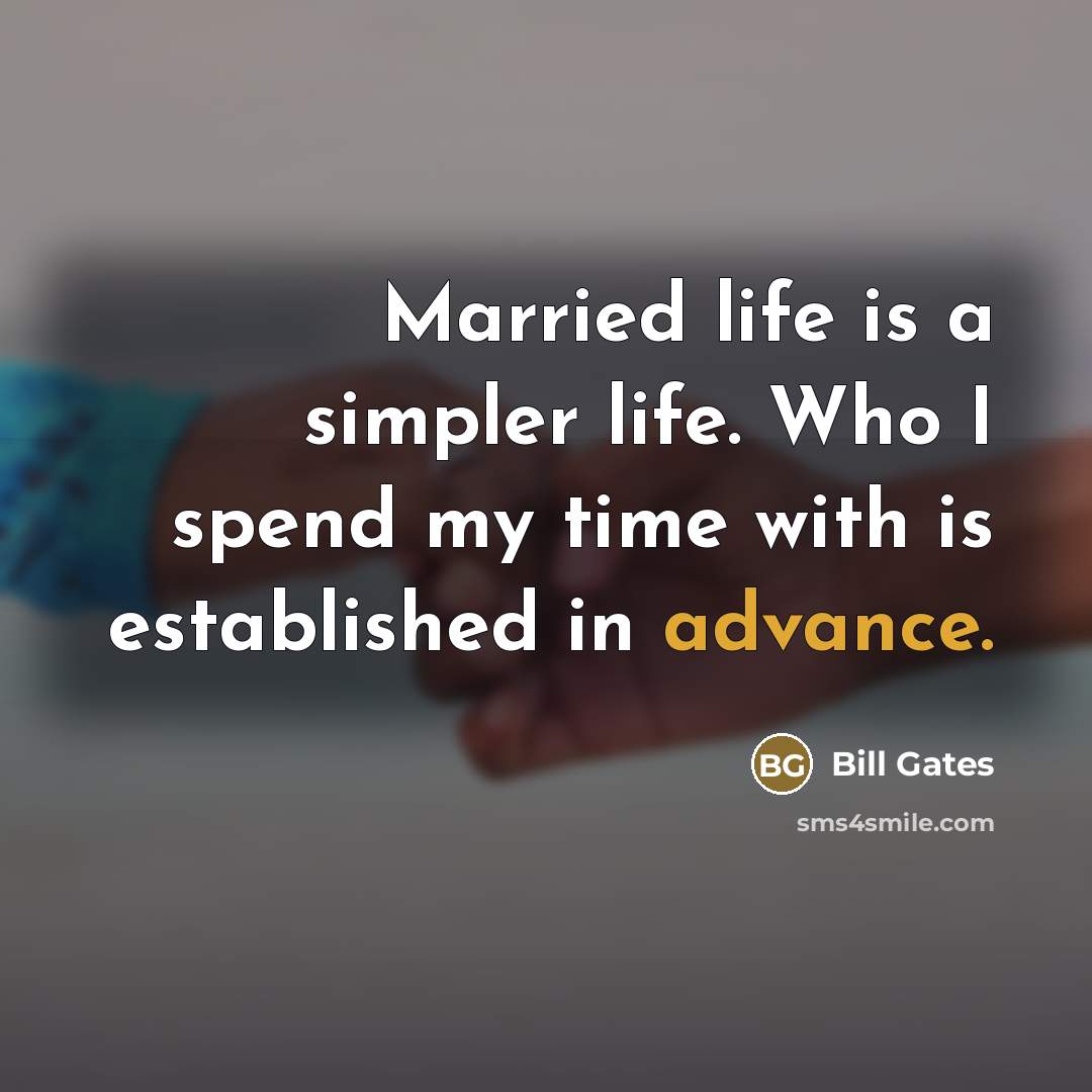 “Married life is a simpler life. Who I spend my…” quote by Bill Gates