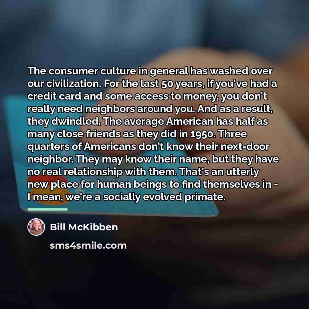 “The consumer culture in general has washed over our civilization.…” quote by Bill McKibben