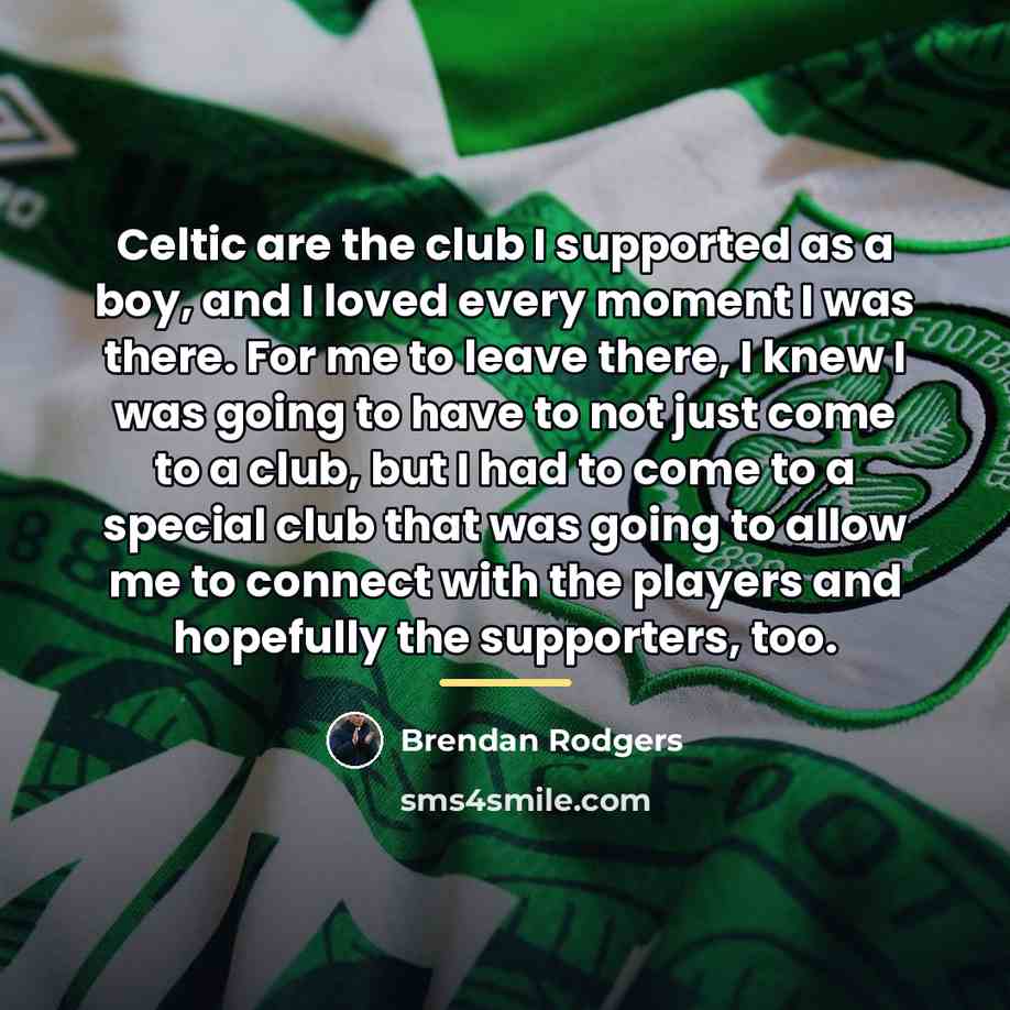 “Celtic are the club I supported as a boy, and…” quote by Brendan Rodgers