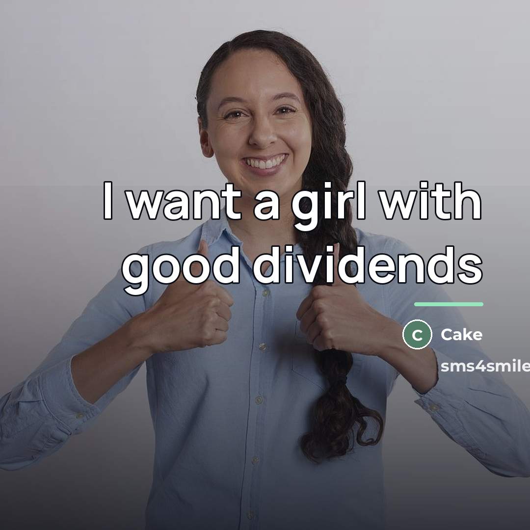“I want a girl with good dividends…” quote by Cake