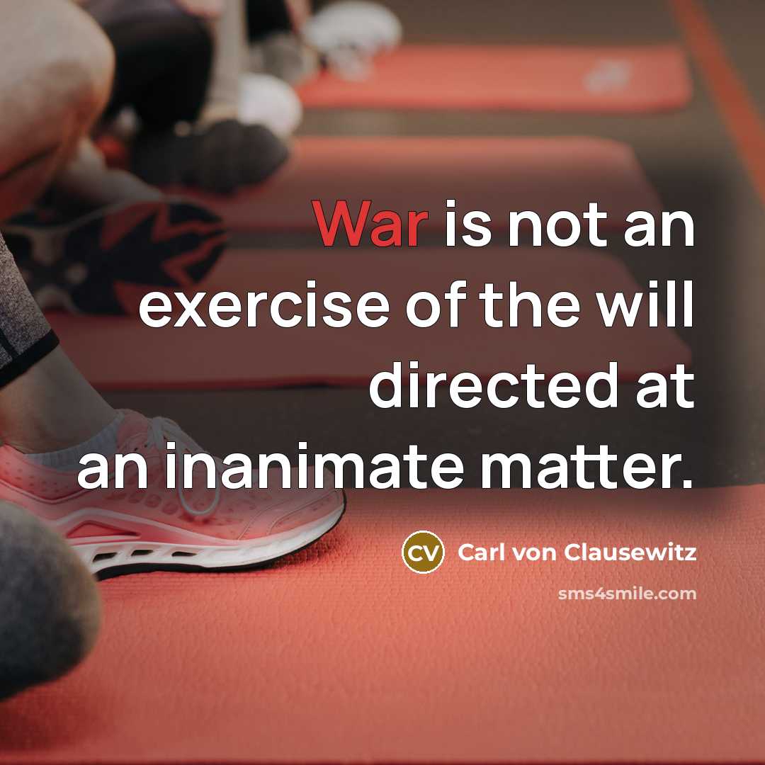 “War is not an exercise of the will directed at…” quote by Carl von Clausewitz