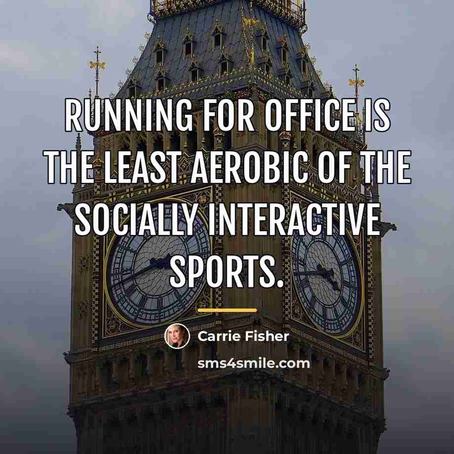 “Running for office is the least aerobic of the socially…” quote by Carrie Fisher