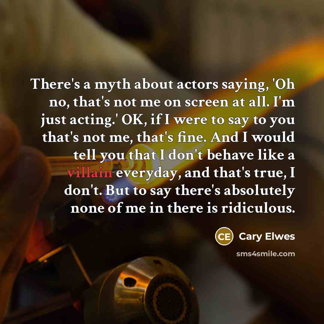 “There's a myth about actors saying, 'Oh no, that's not…” quote by Cary Elwes