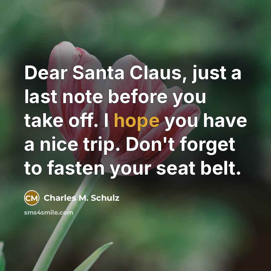 “Dear Santa Claus, just a last note before you take…” quote by Charles M. Schulz