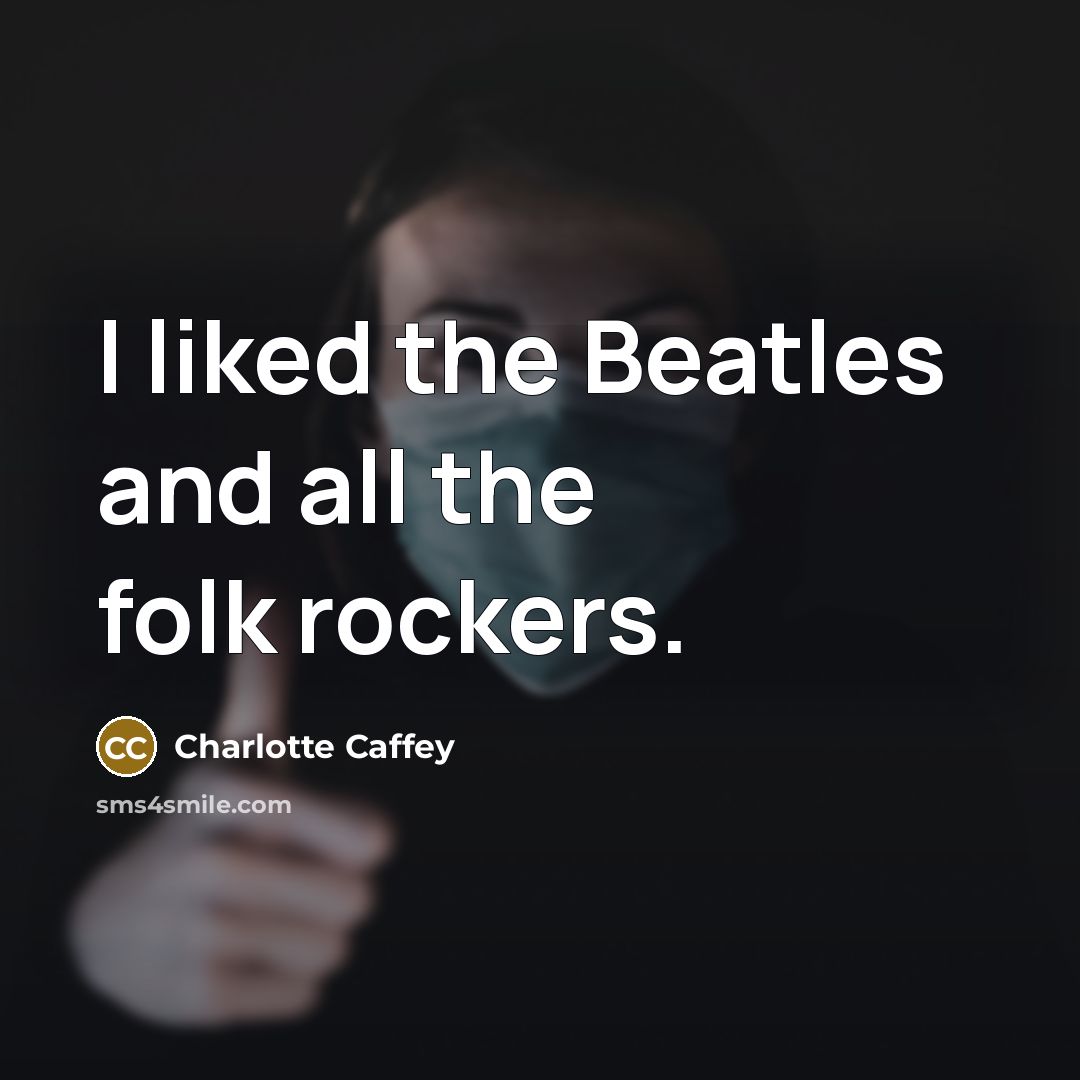 “I liked the Beatles and all the folk rockers.…” quote by Charlotte Caffey