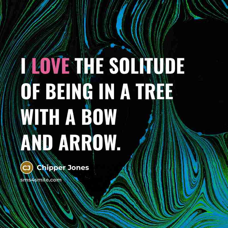 “I love the solitude of being in a tree with…” quote by Chipper Jones