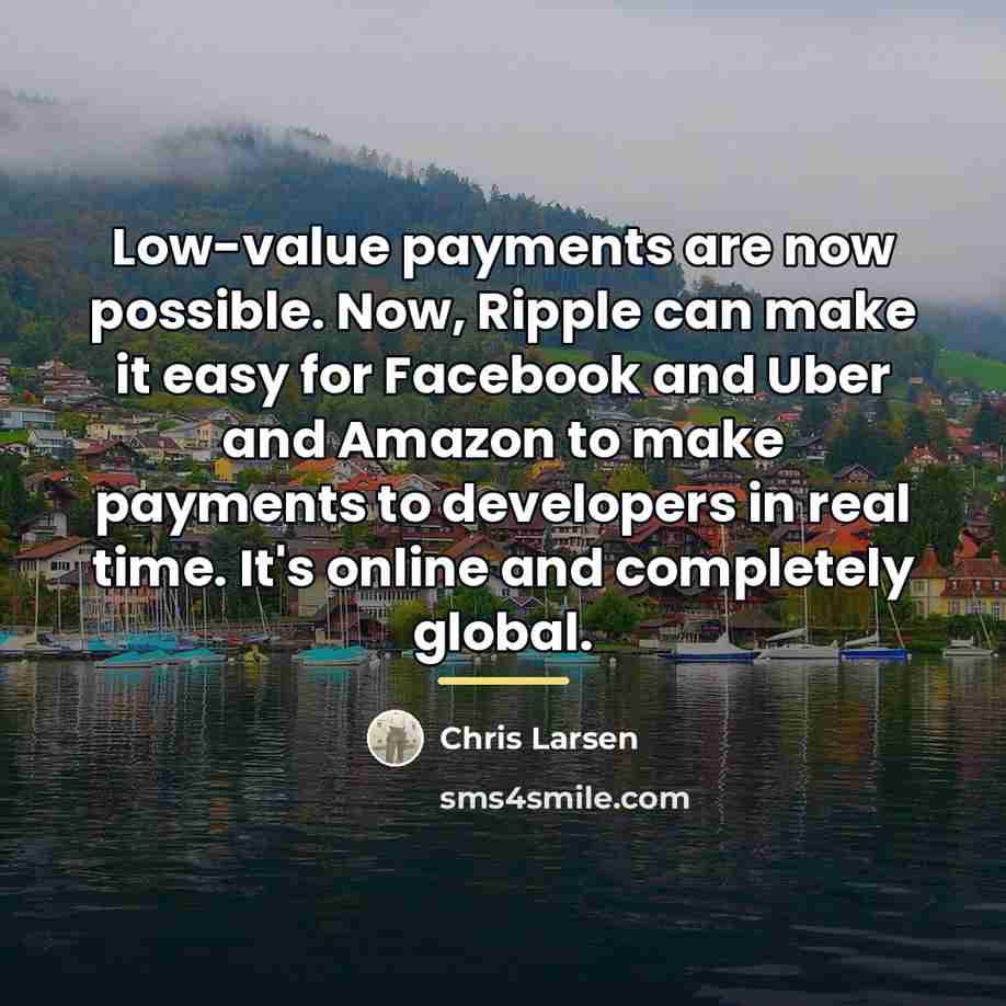 “Low-value payments are now possible. Now, Ripple can make it…” quote by Chris Larsen