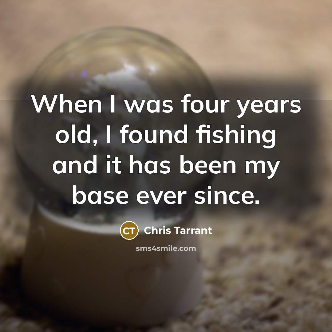 “When I was four years old, I found fishing and…” quote by Chris Tarrant