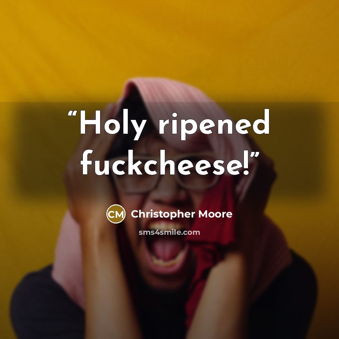 “Holy ripened fuckcheese!” quote by Christopher Moore
