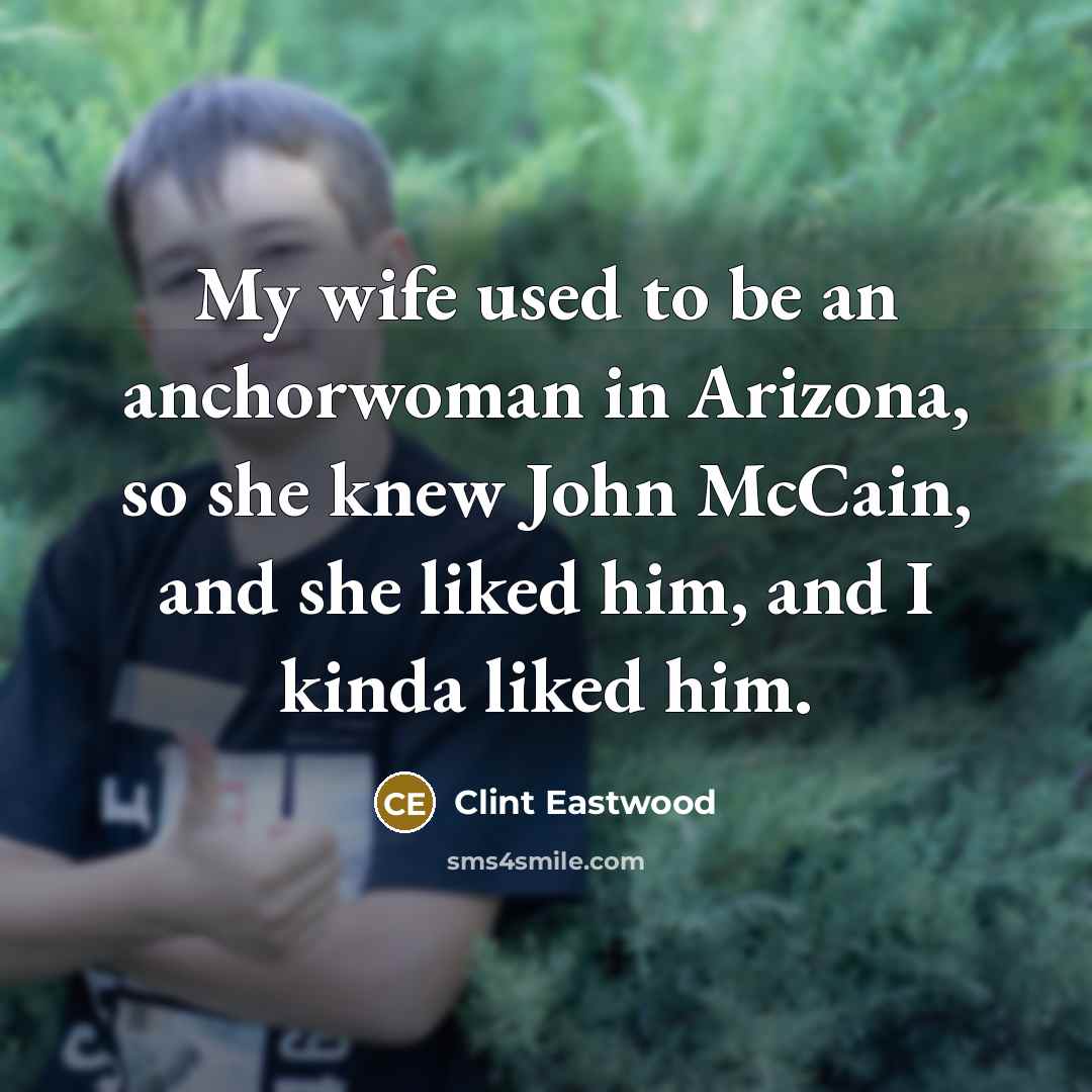 “My wife used to be an anchorwoman in Arizona, so…” quote by Clint Eastwood