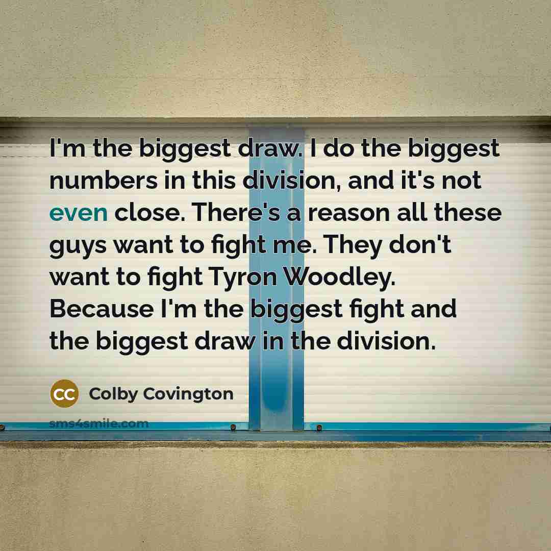 “I'm the biggest draw. I do the biggest numbers in…” quote by Colby Covington