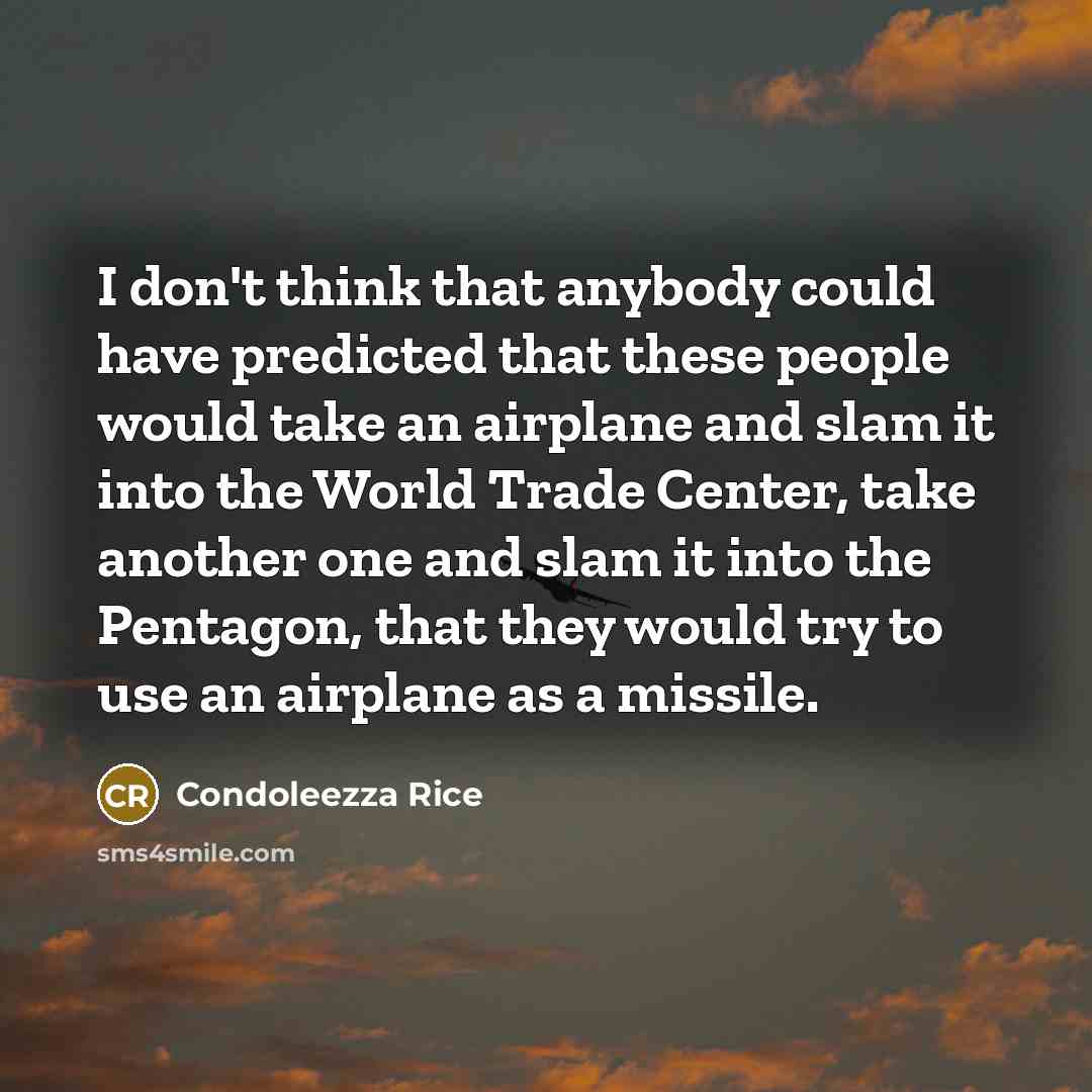 “I don't think that anybody could have predicted that these…” quote by Condoleezza Rice