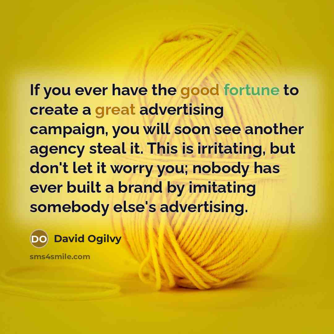 “If you ever have the good fortune to create a…” quote by David Ogilvy